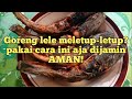 Cara Menggoreng Lele Agar Tidak Meletus