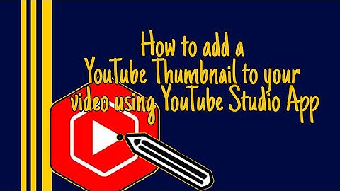How to add a YouTube Thumbnail to your video using YouTube Studio App