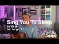 sing u to sleep #9 - sad songs 2 (Finneas, Olivia Rodrigo, Keshi... etc) :(