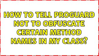 How to tell proguard not to obfuscate certain method names in my class? (2 Solutions!!)