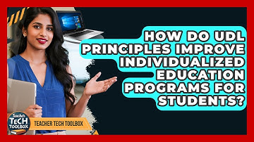 How Do UDL Principles Improve Individualized Education Programs For Students? - Teacher Tech Toolbox