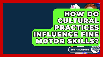 How Do Cultural Practices Influence Fine Motor Skills? - Brain Development Hub