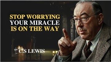 God Says Stop Worrying — Your Promise Is Already Written | C.S Lewis