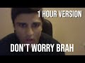 don't worry brah (1 hour)