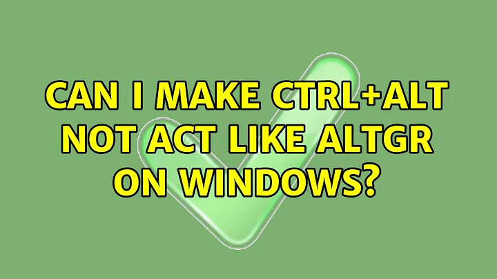 Can I make Ctrl+Alt NOT act like AltGr on Windows? (4 Solutions!!)