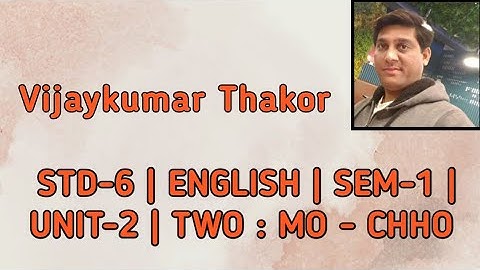 STD 6 | ENGLISH | SEM 1 | UNIT 2 | TWO : MO - CHHO | by Vijaykumar Thakor