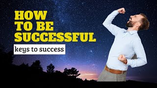 How to be successful in life - keys to success