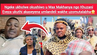 Kuyathusa Okushiwo U Max Makhanya Ngo Khuzani Ethi Akaseyena Umlandeli Wakhe Uzomutalabha