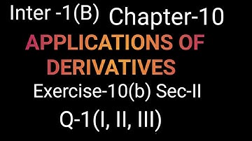 Inter Maths 1(b) Ex-10(b) Sec-II Q-1(I,II,III)Chapter-10 Application of derivatives |Inter 1st year