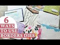 6 Ways To Use Borders Dies For Card Making