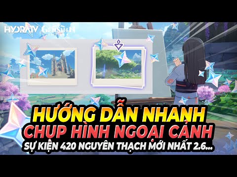 Sự Kiện Chụp Hình Ngoại Cảnh Đã Bắt Đầu! Hướng Dẫn Chụp Ảnh Sự Kiện 420 Nguyên Thạch Mới Genshin 2.6