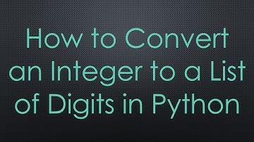 How to Convert an Integer to a List of Digits in Python