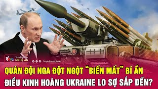 Quân đội Nga đột ngột “biến mất” bí ẩn, điều kinh hoàng Ukraine lo sợ sắp đến? | Nghệ An TV