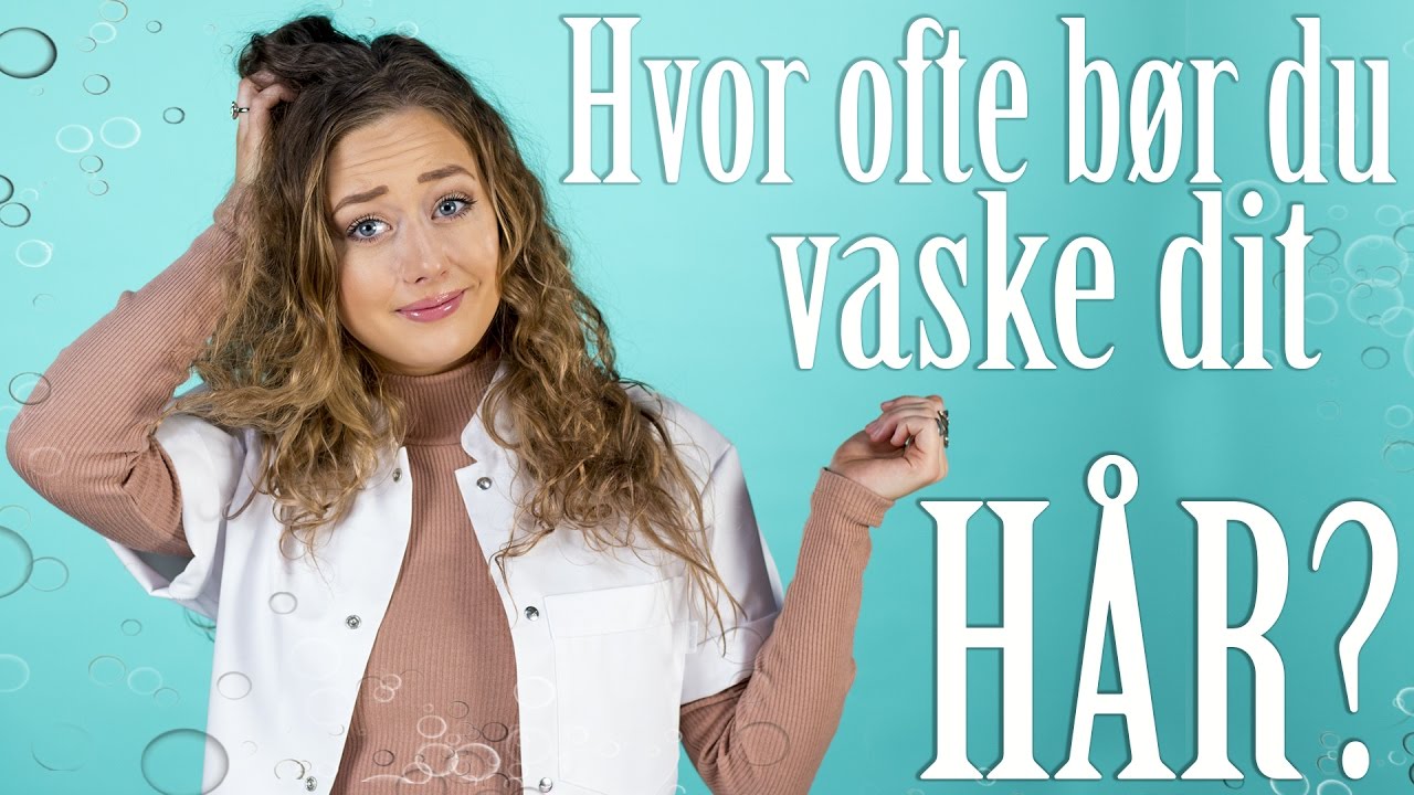 Hvor ofte bør du vaske dit hår? | SKØNHEDSLABORATORIET - YouTube