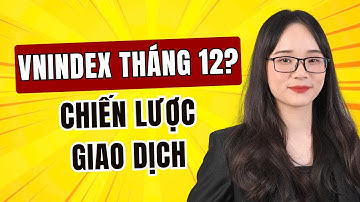 Nhận định thị trường tuần 1-5/12: Tháng 12 có sóng không - Chiến lược giao dịch?| Phân tích cổ phiếu