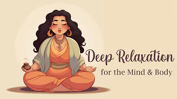 Deep Relaxation for the Mind & Body (Guided Meditation)