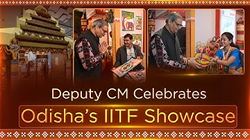 IITF 2025: Odisha’s celebration of Culture, Heritage, Trade hailed by Deputy CM