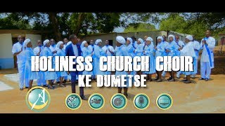 Ke dumetse by HOLINESS CHURCH CHOIR
