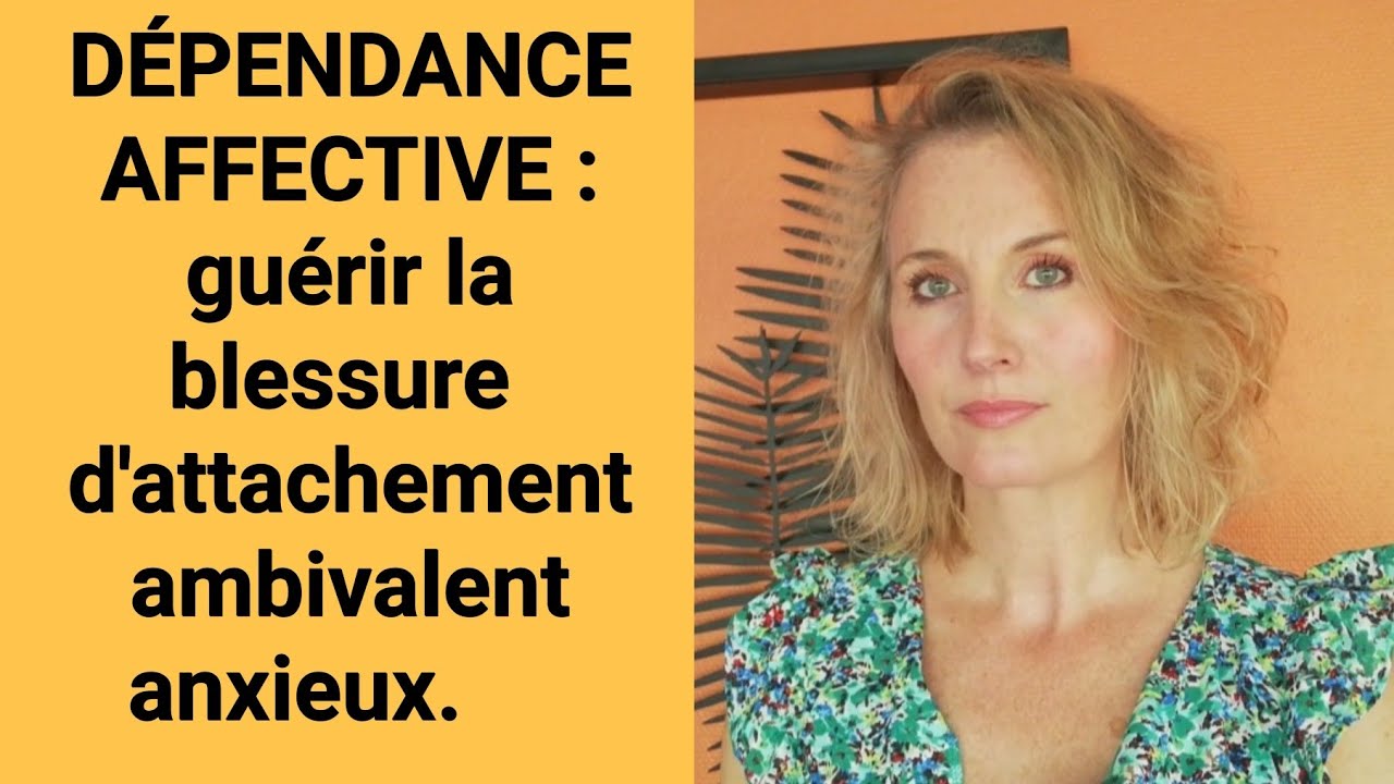 Dépendance affective : guérir de la blessure d'attachement ambivalent anxieux.