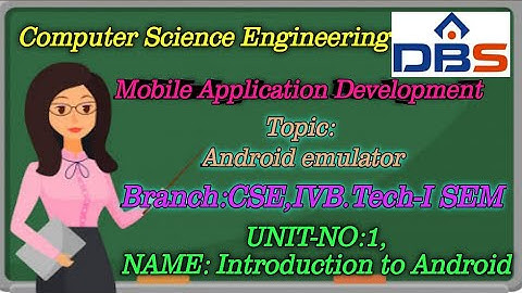 DBS -ANDROID EMULATOR,UNIT-1: INTRODUCTION TO ANDROID ,CSE IV YEAR-1st SEM, MOBILE APPLICATION