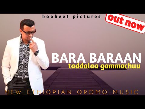 Taaddalaa Gammachuu Bara Baraan New Ethiopian Oromo Music 2021