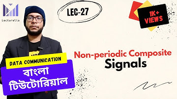 (Lec-27) Non periodic Composite Signals | Data Communication Bangla Tutorial