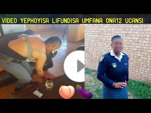 Ihlazomulisa umzimba I video esabaleleyephoyisa lifundisa umfanyana ona12 ucansi