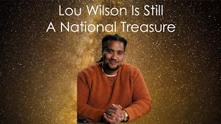 Lou Wilson Is Still A National Treasure