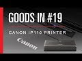 Goods In #19 - Canon Pixma iP110 Unboxing & Setup