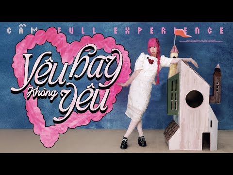 EP YÊU HAY KHÔNG YÊU - CẦM | FULL EP EXPERIENCE