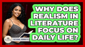 Why Does Realism In Literature Focus On Daily Life? - Fictional Journeys