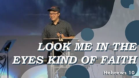 "Look me in the Eyes Kind of Faith" // Hebrews 10 ...