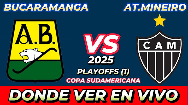 BUCARAMANGA VS ATLÉTICO MINEIRO WHERE TO WATCH LIVE DATE TIME SCHEDULE WHEN THEY PLAY IN VARIOUS ...