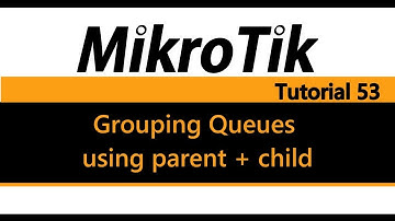MikroTik Tutorial 53 - QOS Basics - Grouping Queues using parent + child