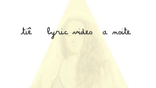 Video thumbnail of "Tiê - A NOITE - Lyric Video"