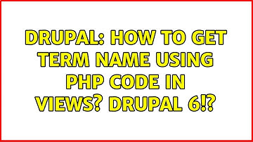 Drupal: How to get term name using PHP code in views? Drupal 6!?