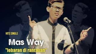Lebaran Di Rantauan - Mas Way |  music video | 2020