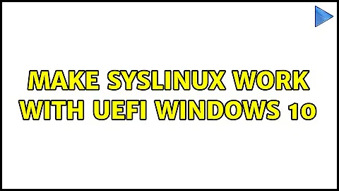 Make Syslinux work with UEFI Windows 10