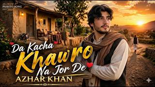 Da Kacha Khawro Na Jor De | Azhar Khan | New Pashto New Song 2026 | Pashto 4k Song