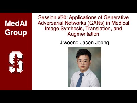 MedAI Session 30: GANs in Medical Image Synthesis, Translation, and Augmentation | Jason Jeong