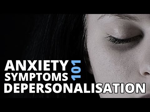 Depersonalisation or Depersonalization, Feelings of Unreality - Anxiety Symptoms 101