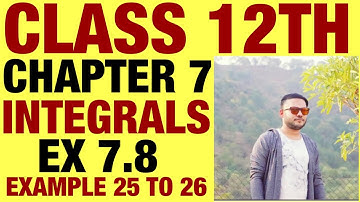 NCERT EX 7.8 EXAMPLE 25 TO 26 SOLUTIONS OF INTEGRALS  CHAPTER 7 CLASS 12TH