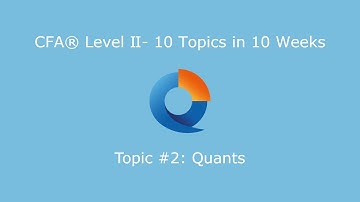 CFA® Level II: 10 topics in 10 weeks - Topic #2: Quantitative Methods (Quants)