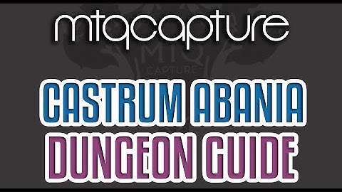 Castrum Abania - Lv.69 Dungeon Guide
