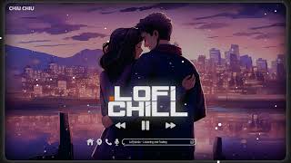 Nhạc Lofi Chill Chill ♫ Tuyển Tập Nhạc Lofi Chill Hay Nhất Thịnh Hành ♫ Nhạc Lofi Chill Nhẹ Nhàng