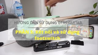 HDSD Guitar Thông minh GTRS: Phần 5 -  Kết nối và sử dụng Footswitch GWF-4 với guitar GTRS