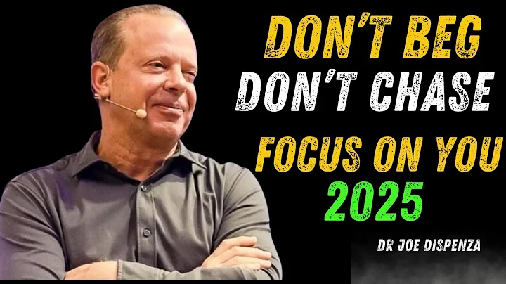 Don’t Beg, Don’t Chase. Focus on You | Dr. Joe Dispenza Most Powerful Advice