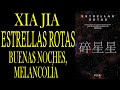 BUENAS NOCHES, MELANCOLÍA - XIA JIA - ESTRELLAS ROTAS