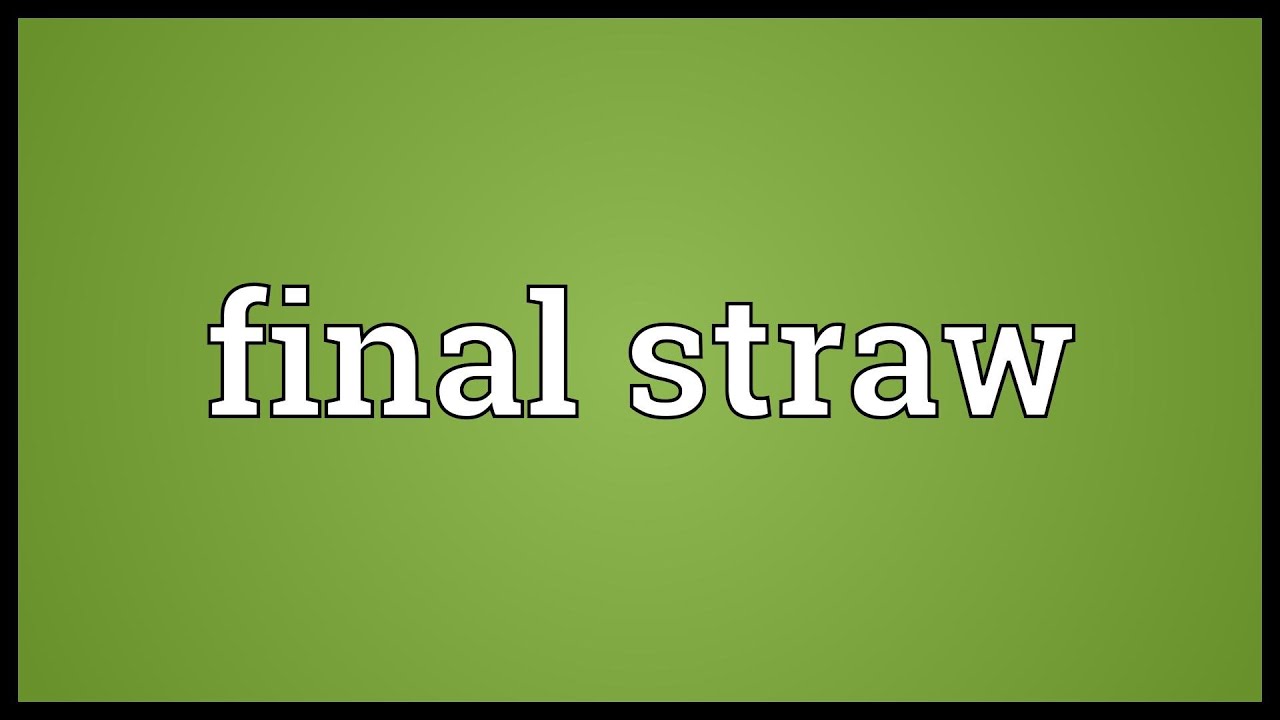 Final Straw Meaning Youtube
