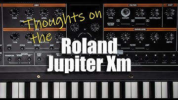 Thoughts on the Roland Jupiter Xm